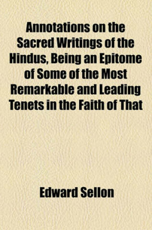 Cover of Annotations on the Sacred Writings of the Hindus, Being an Epitome of Some of the Most Remarkable and Leading Tenets in the Faith of That