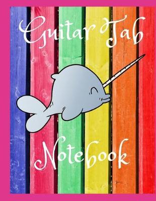 Book cover for Rainbow Narwhal Guitar Tab Notebook - 150 Blank Pages