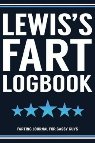 Cover of Lewis's Fart Logbook Farting Journal For Gassy Guys