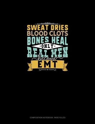 Book cover for Sweat Dries Blood Clots Bones Heal Only Real Men Become EMT