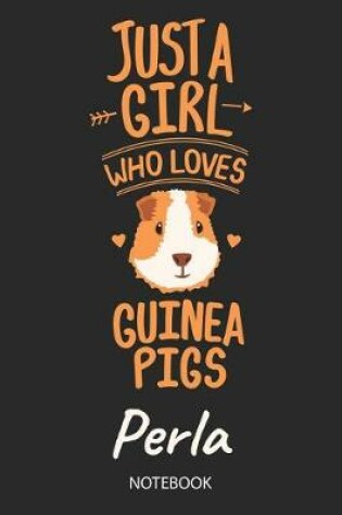 Cover of Just A Girl Who Loves Guinea Pigs - Perla - Notebook