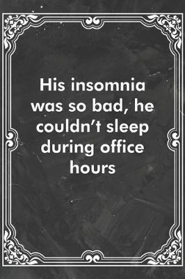 Book cover for His insomnia was so bad, he couldn't sleep during office hours