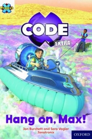 Cover of Project X CODE Extra: Yellow Book Band, Oxford Level 3: Galactic Orbit: Hang on, Max!