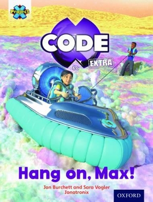 Cover of Project X CODE Extra: Yellow Book Band, Oxford Level 3: Galactic Orbit: Hang on, Max!