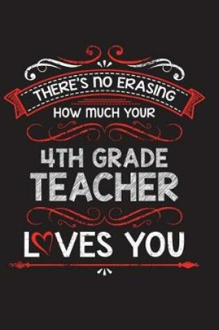 Cover of There's No Erasing How Much Your 4th Grade Teacher Loves You