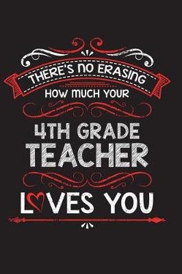 Book cover for There's No Erasing How Much Your 4th Grade Teacher Loves You