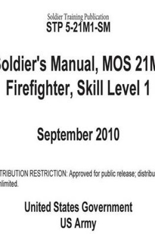 Cover of Soldier Training Publication STP 5-21M1-SM Soldier's Manual, MOS 21M, Firefighter, Skill Level 1