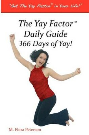 Cover of The Yay Factor(TM) Daily Guide 366 Days of Yay