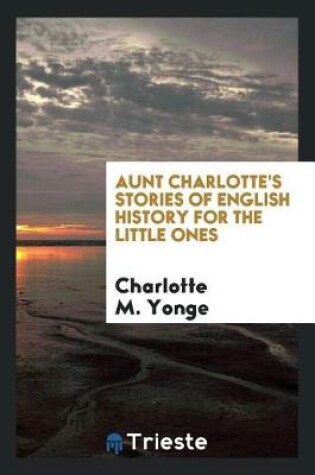 Cover of Aunt Charlotte's Stories of English History for the Little Ones