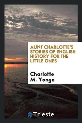 Book cover for Aunt Charlotte's Stories of English History for the Little Ones