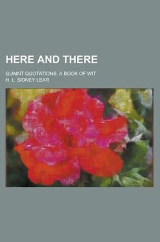 Cover of Here and There; Quaint Quotations, a Book of Wit