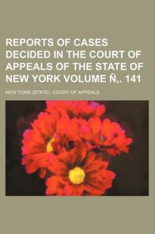 Cover of Reports of Cases Decided in the Court of Appeals of the State of New York Volume N . 141