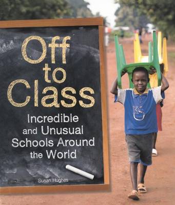 Book cover for Off to Class: Incredible and Unusual Schools Around the World