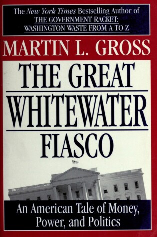 Cover of The Great Whitewater Fiasco: an American Tale of Money, Power, and Politics