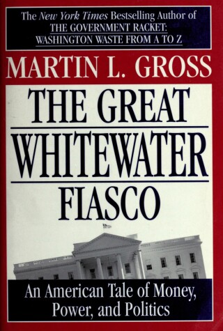Book cover for The Great Whitewater Fiasco: an American Tale of Money, Power, and Politics