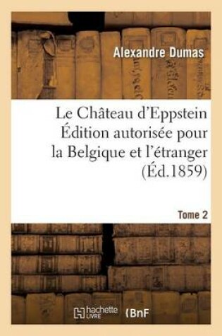 Cover of Le Château d'Eppstein. Édition Autorisée Pour La Belgique Et l'Étranger Tome 2