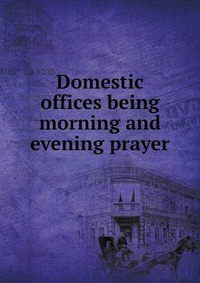 Book cover for Domestic offices being morning and evening prayer