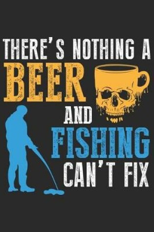 Cover of There's nothing a beer and fishing can't fix