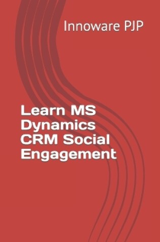 Cover of Learn MS Dynamics CRM Social Engagement