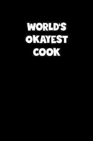 Cover of World's Okayest Cook Notebook - Cook Diary - Cook Journal - Funny Gift for Cook