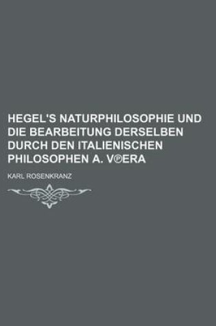Cover of Hegel's Naturphilosophie Und Die Bearbeitung Derselben Durch Den Italienischen Philosophen A. V Era