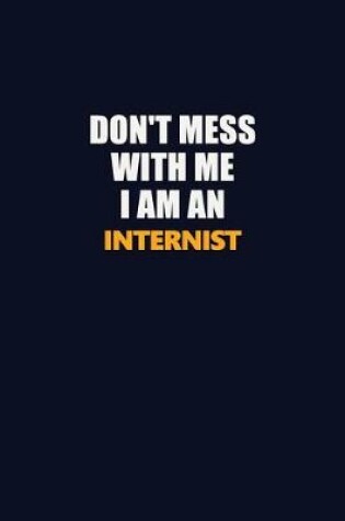 Cover of Don't Mess With Me Because I Am An Internist