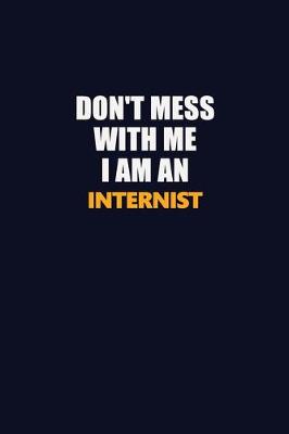 Book cover for Don't Mess With Me Because I Am An Internist