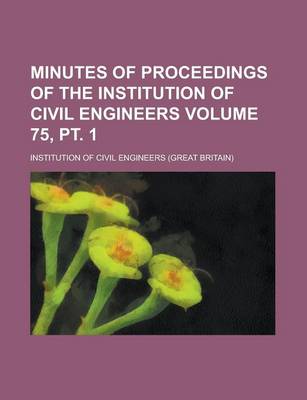 Book cover for Minutes of Proceedings of the Institution of Civil Engineers Volume 75, PT. 1