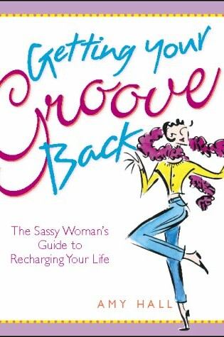 Cover of Getting Your Groove Back: the Sassy Woman's Guide to Recharging Your Life