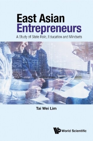 Cover of East Asian Entrepreneurs: A Study Of State Role, Education And Mindsets