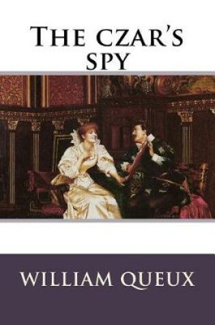 Cover of The czar's spy William Le Queux