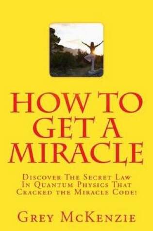 Cover of How To Get A Miracle