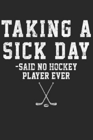 Cover of Taking A Sick Day - Said No Hockey Player Ever