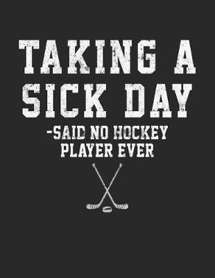 Book cover for Taking A Sick Day - Said No Hockey Player Ever