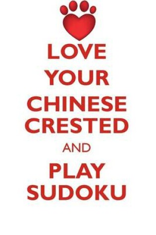 Cover of LOVE YOUR CHINESE CRESTED AND PLAY SUDOKU CHINESE CRESTED DOG SUDOKU LEVEL 1 of 15