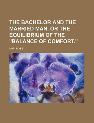 Book cover for The Bachelor and the Married Man, or the Equilibrium of the "Balance of Comfort." (Volume 1)