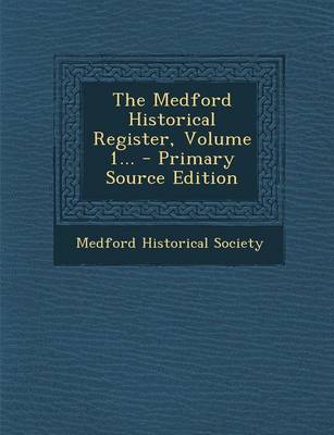 Book cover for The Medford Historical Register, Volume 1... - Primary Source Edition