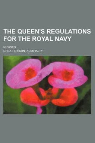 Cover of The Queen's Regulations for the Royal Navy; Revised