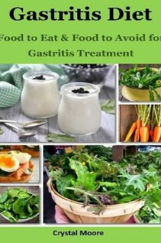 Cover of Gastritis Diet : Food to Eat & Food to Avoid for Gastritis Treatment