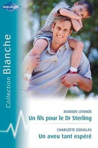 Cover of Un Fils Pour Le Dr Sterling - Un Aveu Tant Espere (Harlequin Blanche)