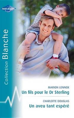 Book cover for Un Fils Pour Le Dr Sterling - Un Aveu Tant Espere (Harlequin Blanche)