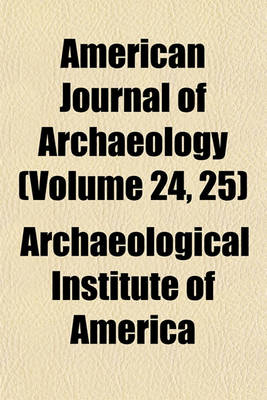 Book cover for American Journal of Archaeology (Volume 24, 25)