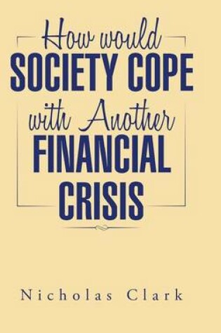 Cover of How Would Society Cope with Another Financial Crisis