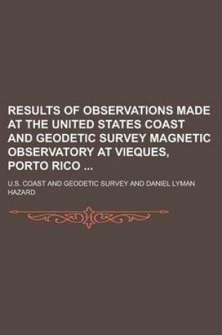 Cover of Results of Observations Made at the United States Coast and Geodetic Survey Magnetic Observatory at Vieques, Porto Rico