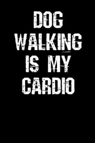 Cover of Dog Walking is My Cardio