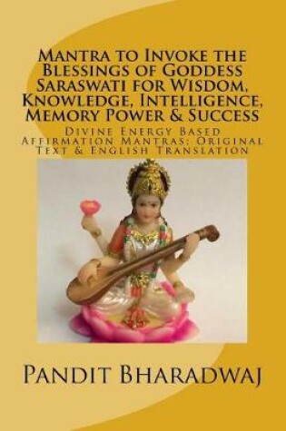 Cover of Mantra to Invoke the Blessings of Goddess Saraswati for Wisdom, Knowledge, Intelligence, Memory Power & Success