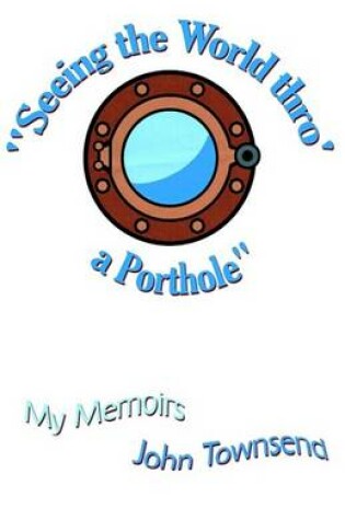 Cover of Seeing the World Thro' a Porthole