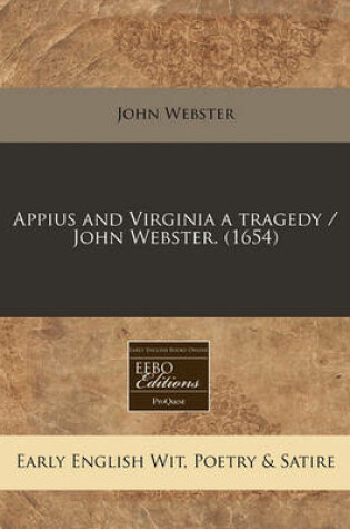 Cover of Appius and Virginia a Tragedy / John Webster. (1654)