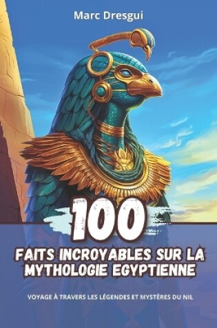 Cover of 100 Faits Incroyables sur la Mythologie Egyptienne