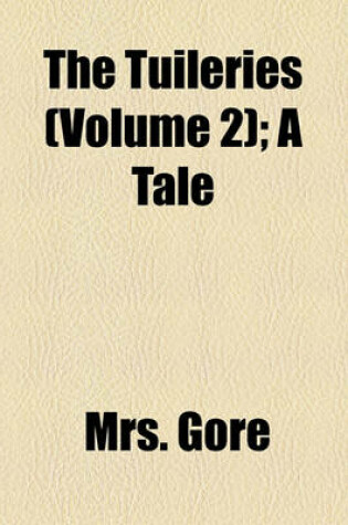 Cover of The Tuileries (Volume 2); A Tale